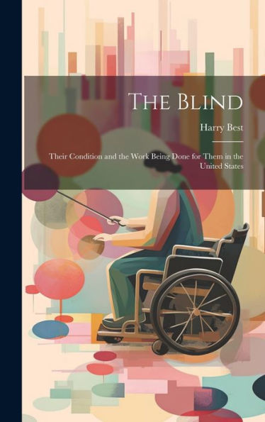 The Blind: Their Condition And The Work Being Done For Them In The United States
