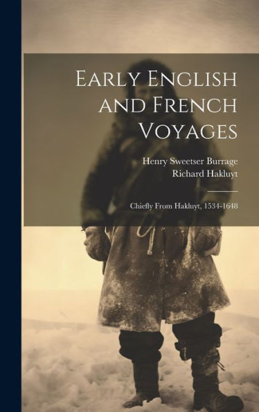 Early English And French Voyages: Chiefly From Hakluyt, 1534-1648