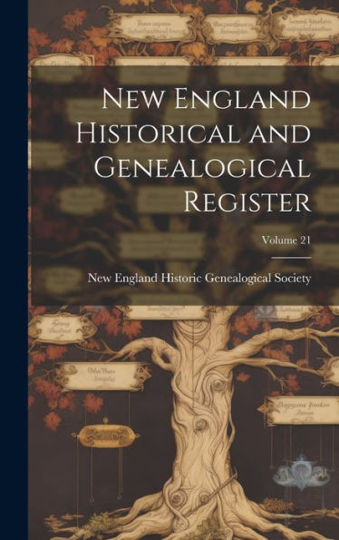 New England Historical And Genealogical Register; Volume 21