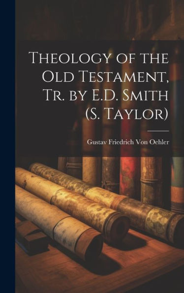 Theology Of The Old Testament, Tr. By E.D. Smith (S. Taylor)