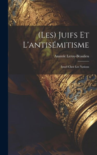 (Les) Juifs Et L'Antisémitisme: Israël Chez Les Nations (French Edition)