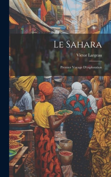 Le Sahara: Premier Voyage D'Exploration (French Edition)