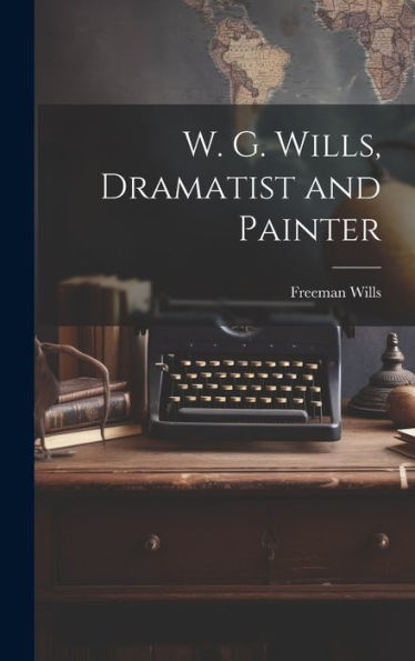 W. G. Wills, Dramatist And Painter