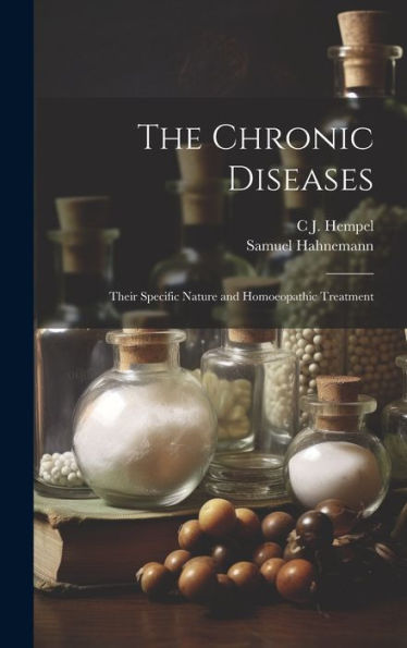 The Chronic Diseases: Their Specific Nature And Homoeopathic Treatment