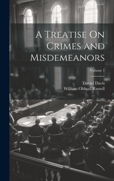 A Treatise On Crimes And Misdemeanors; Volume 1