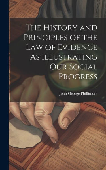 The History And Principles Of The Law Of Evidence As Illustrating Our Social Progress