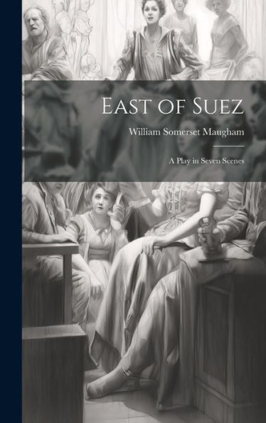 East Of Suez: A Play In Seven Scenes