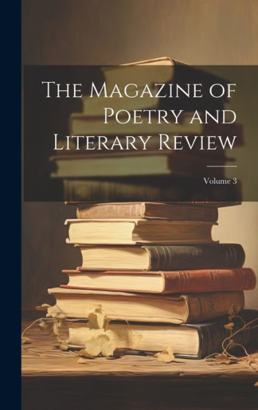The Magazine Of Poetry And Literary Review; Volume 3