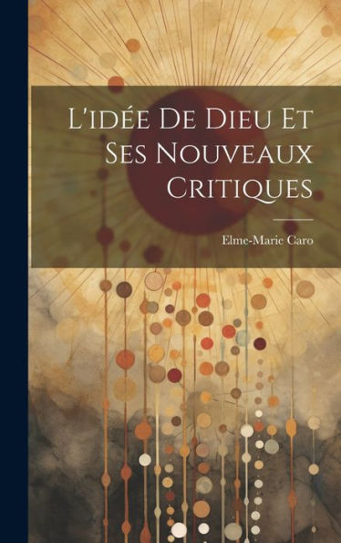 L'Idée De Dieu Et Ses Nouveaux Critiques (French Edition)