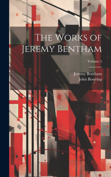 The Works Of Jeremy Bentham; Volume 5