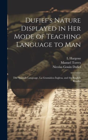 Dufief's Nature Displayed In Her Mode Of Teaching Language To Man: The Spanish Language, La Gramática Inglesa, And The English Reader
