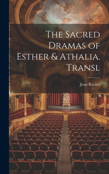 The Sacred Dramas Of Esther & Athalia. Transl