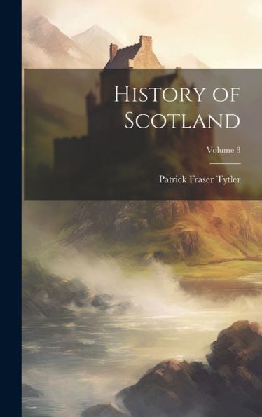 History Of Scotland; Volume 3