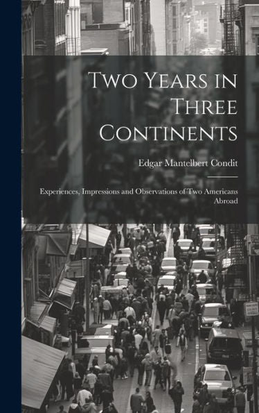 Two Years In Three Continents: Experiences, Impressions And Observations Of Two Americans Abroad