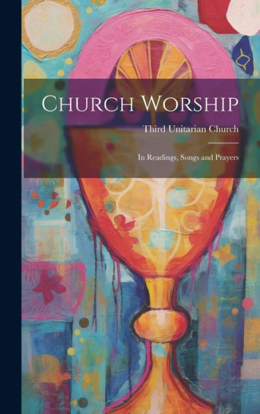 Church Worship: In Readings, Songs And Prayers