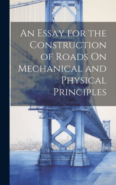An Essay For The Construction Of Roads On Mechanical And Physical Principles