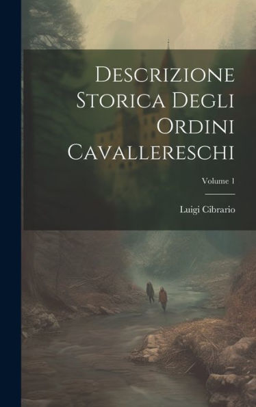 Descrizione Storica Degli Ordini Cavallereschi; Volume 1 (Italian Edition)