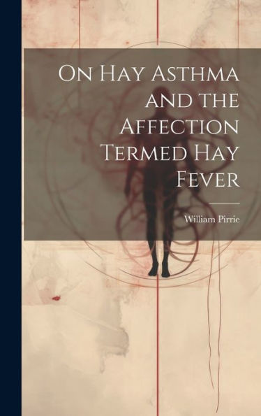 On Hay Asthma And The Affection Termed Hay Fever