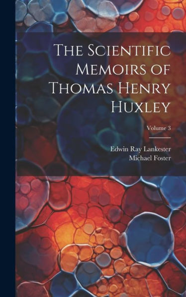 The Scientific Memoirs Of Thomas Henry Huxley; Volume 3