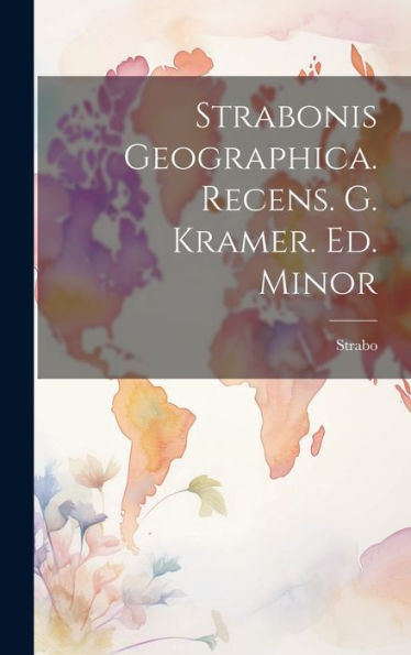 Strabonis Geographica. Recens. G. Kramer. Ed. Minor (Tagalog Edition)