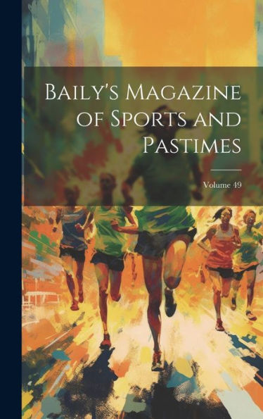 Baily's Magazine Of Sports And Pastimes; Volume 49