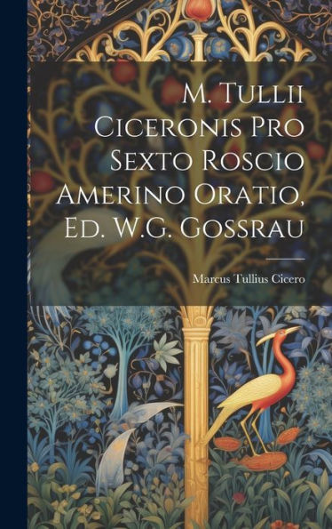 M. Tullii Ciceronis Pro Sexto Roscio Amerino Oratio, Ed. W.G. Gossrau (Portuguese Edition)
