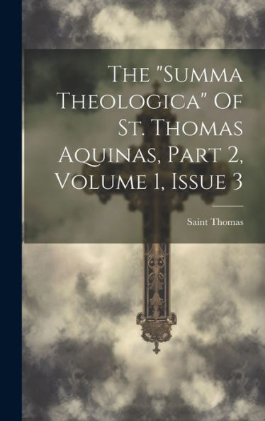 The "Summa Theologica" Of St. Thomas Aquinas, Part 2, Volume 1, Issue 3