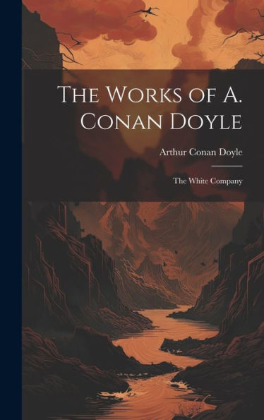 The Works Of A. Conan Doyle: The White Company