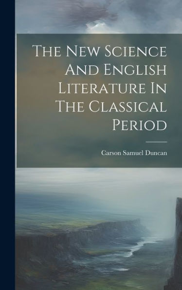 The New Science And English Literature In The Classical Period