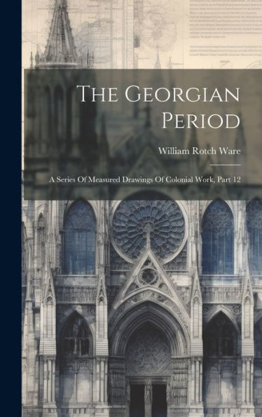 The Georgian Period: A Series Of Measured Drawings Of Colonial Work, Part 12