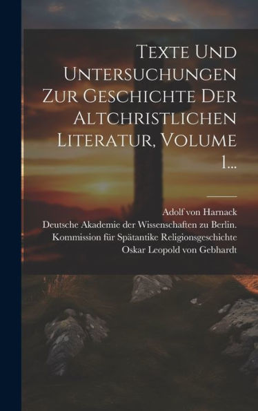 Texte Und Untersuchungen Zur Geschichte Der Altchristlichen Literatur, Volume 1... (German Edition)