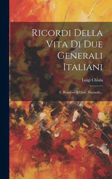 Ricordi Della Vita Di Due Generali Italiani: F. Brignone E Giov. Durando... (Italian Edition)