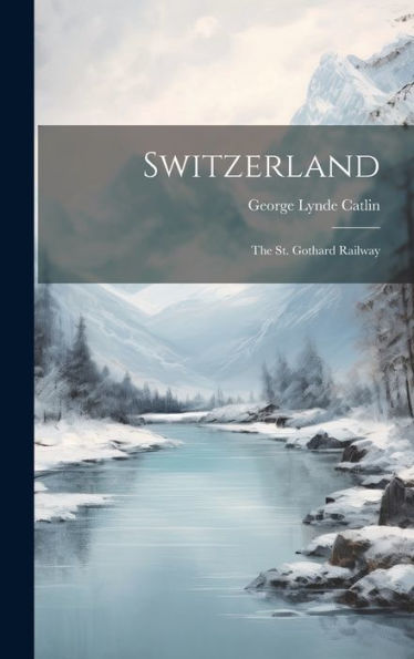 Switzerland: The St. Gothard Railway