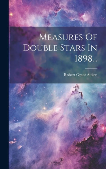 Measures Of Double Stars In 1898... (Dutch Edition)