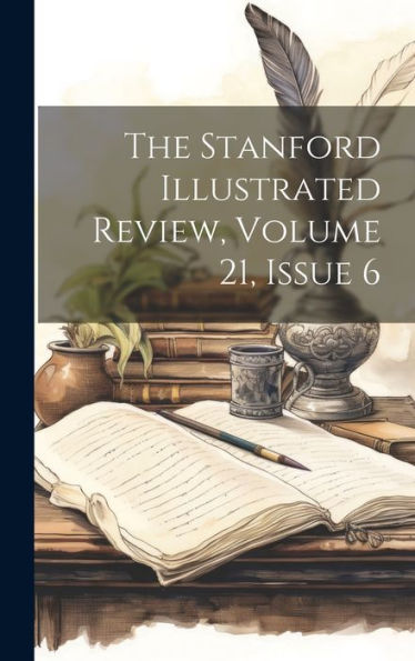 The Stanford Illustrated Review, Volume 21, Issue 6