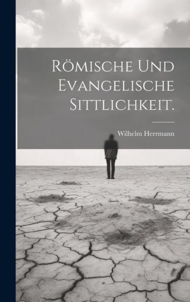Römische Und Evangelische Sittlichkeit. (German Edition)