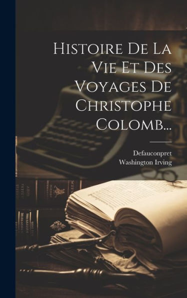 Histoire De La Vie Et Des Voyages De Christophe Colomb... (French Edition)