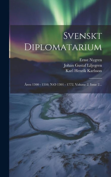 Svenskt Diplomatarium: Åren 1300 - 1310, N: O 1301 - 1772, Volume 2, Issue 2... (Swedish Edition)