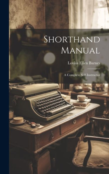 Shorthand Manual: A Complete Self-Instructor