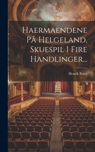 Haermaendene På Helgeland, Skuespil I Fire Handlinger... (Danish Edition)
