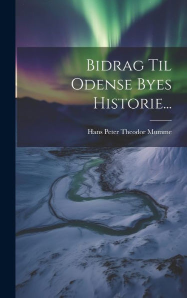 Bidrag Til Odense Byes Historie... (Danish Edition)