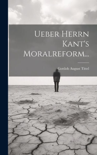 Ueber Herrn Kant's Moralreform... (German Edition)