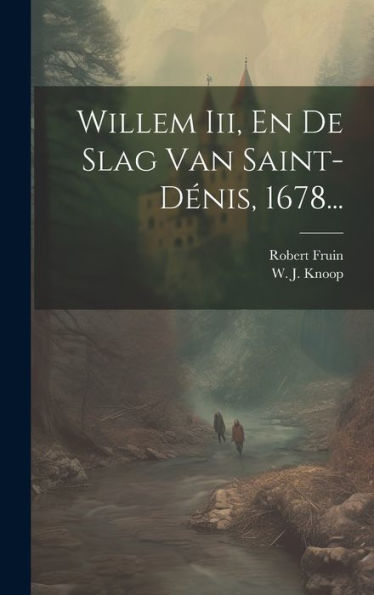 Willem Iii, En De Slag Van Saint-Dénis, 1678... (Dutch Edition)