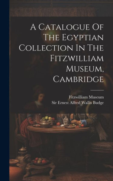 A Catalogue Of The Egyptian Collection In The Fitzwilliam Museum, Cambridge