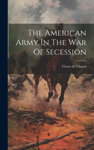 The American Army In The War Of Secession