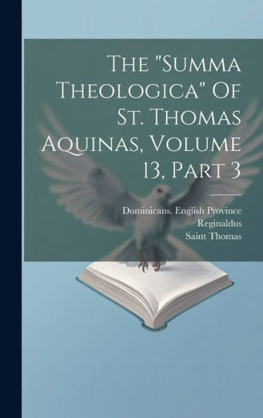 The "Summa Theologica" Of St. Thomas Aquinas, Volume 13, Part 3