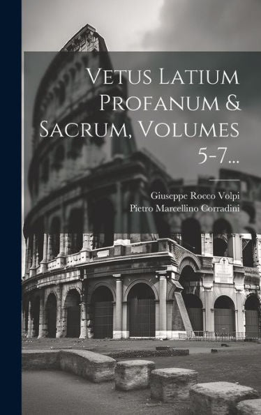 Vetus Latium Profanum & Sacrum, Volumes 5-7... (Latin Edition)