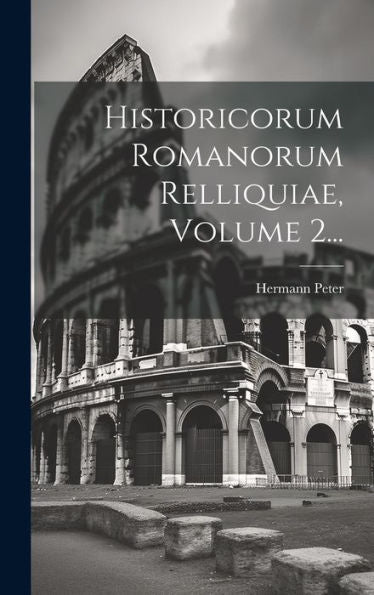 Historicorum Romanorum Relliquiae, Volume 2... (Latin Edition)