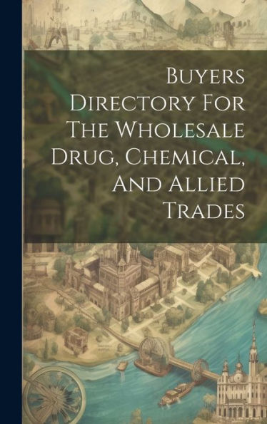 Buyers Directory For The Wholesale Drug, Chemical, And Allied Trades