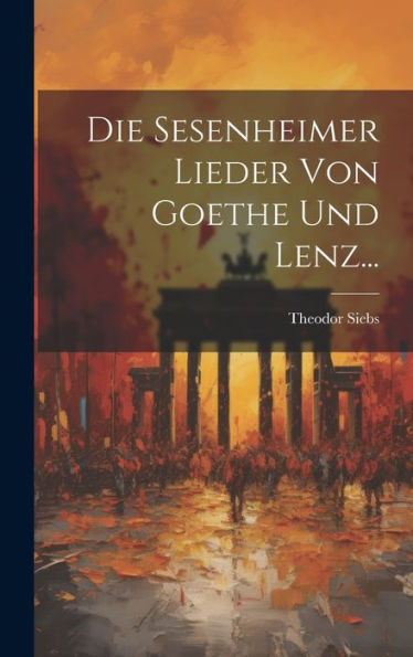 Die Sesenheimer Lieder Von Goethe Und Lenz... (German Edition)